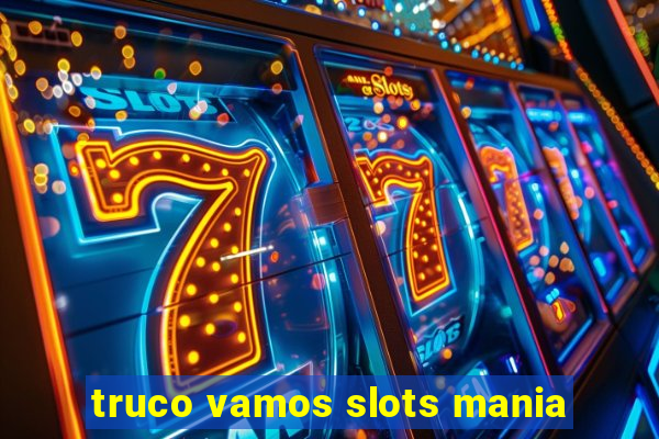 truco vamos slots mania